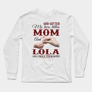 Vintage God Gifted Me Two Titles Mom And Lola Wildflower Hands Flower Happy Mothers Day Long Sleeve T-Shirt